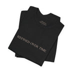 Statement Tee - "Refined Over Time"